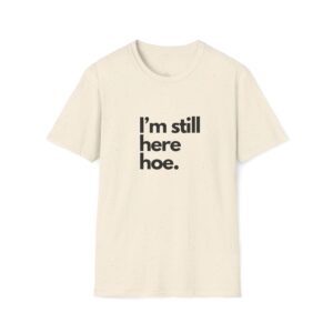 Im Still Here Hoe.
