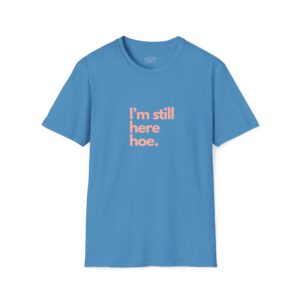 Im Still Here Hoe.